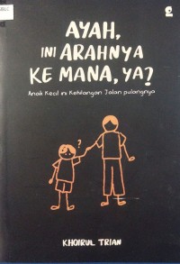 Image of Ayah, ini arahnya ke mana, ya ? Anak kecil ini ? .